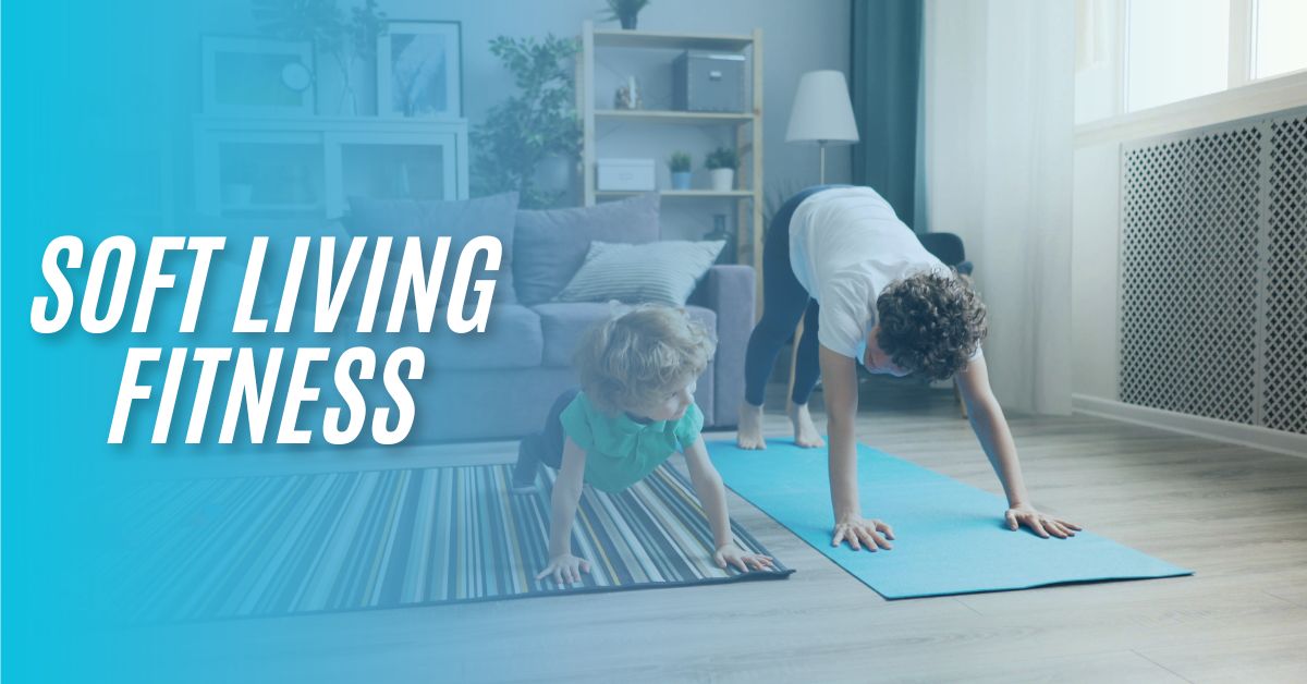 Soft living fitness